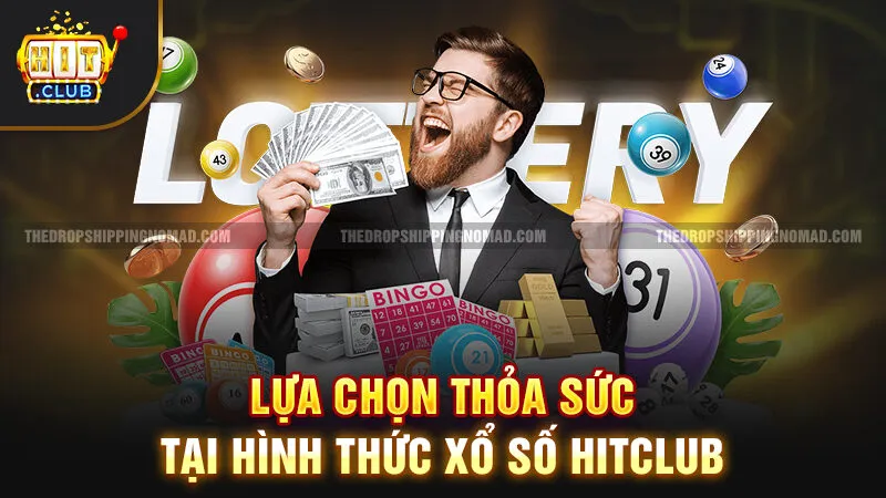 Lựa chọn thỏa sức tại hình thức Xổ Số Hitclub