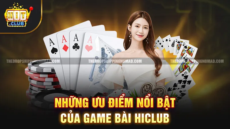 Những ưu điểm nổi bật của game bài Hiclub