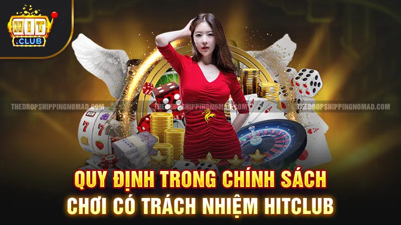 Quy định trong chính sách chơi có trách nhiệm Hitclub
